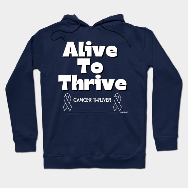 Alive to Thrive - Cancer Thriver Design Hoodie by CCnDoc